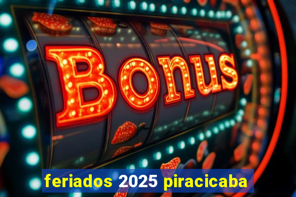 feriados 2025 piracicaba